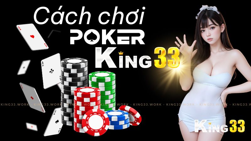 Cách chơi poker king33